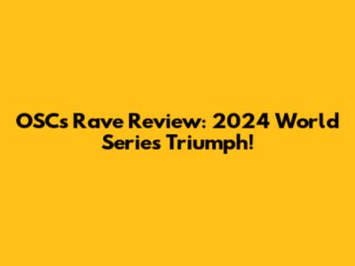 OSC's Rave Review: 2024 World Series Triumph!