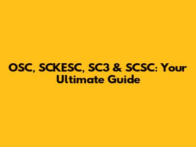 OSC, SCKESC, SC3 & SCSC: Your Ultimate Guide