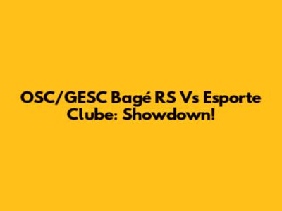 OSC/GESC Bagé RS Vs Esporte Clube: Showdown!