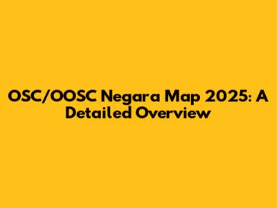 OSC/OOSC Negara Map 2025: A Detailed Overview