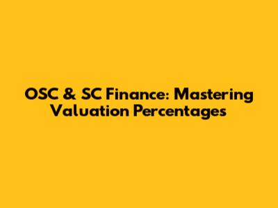 OSC & SC Finance: Mastering Valuation Percentages