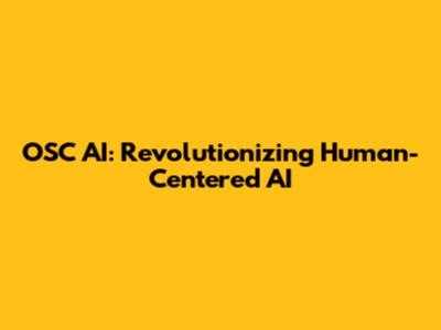 OSC AI: Revolutionizing Human-Centered AI