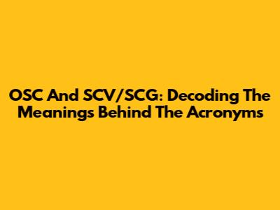 OSC And SCV/SCG: Decoding The Meanings Behind The Acronyms