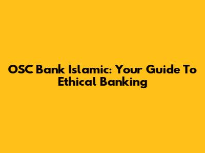 OSC Bank Islamic: Your Guide To Ethical Banking