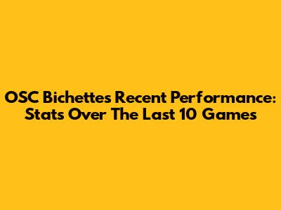 OSC Bichette's Recent Performance: Stats Over The Last 10 Games