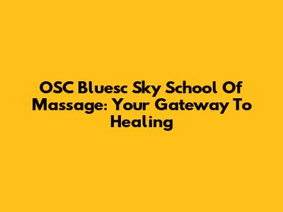 OSC Bluesc Sky School Of Massage: Your Gateway To Healing