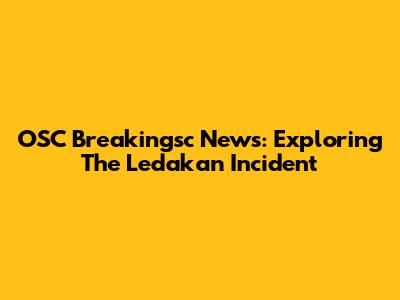 OSC Breakingsc News: Exploring The Ledakan Incident