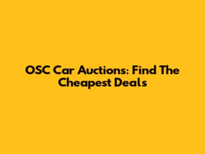 OSC Car Auctions: Find The Cheapest Deals