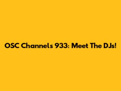 OSC Channels 933: Meet The DJs!