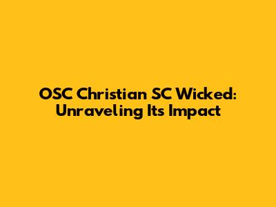 OSC Christian SC Wicked: Unraveling Its Impact