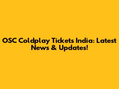 OSC Coldplay Tickets India: Latest News & Updates!