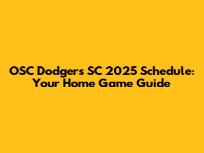 OSC Dodgers SC 2025 Schedule: Your Home Game Guide