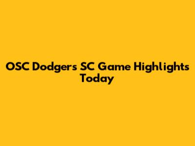 OSC Dodgers SC Game Highlights Today