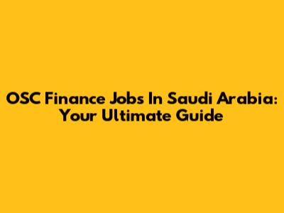 OSC Finance Jobs In Saudi Arabia: Your Ultimate Guide