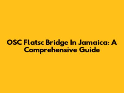 OSC Flatsc Bridge In Jamaica: A Comprehensive Guide
