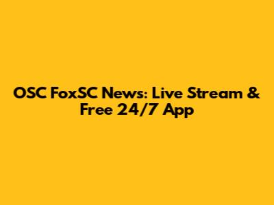 OSC FoxSC News: Live Stream & Free 24/7 App