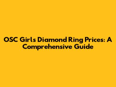 OSC Girls' Diamond Ring Prices: A Comprehensive Guide
