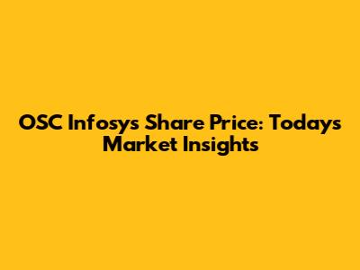 OSC Infosys Share Price: Today's Market Insights