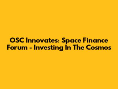 OSC Innovates: Space Finance Forum - Investing In The Cosmos