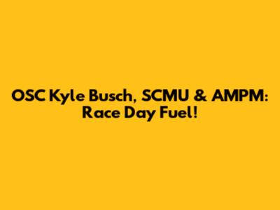 OSC Kyle Busch, SCMU & AMPM: Race Day Fuel!