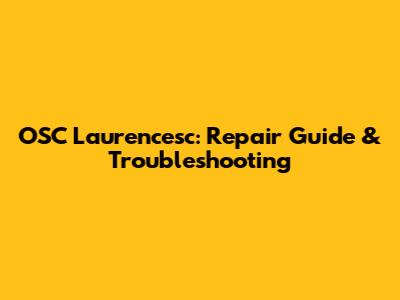 OSC Laurencesc: Repair Guide & Troubleshooting
