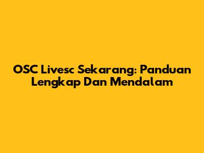 OSC Livesc Sekarang: Panduan Lengkap Dan Mendalam