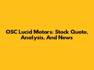 OSC Lucid Motors: Stock Quote, Analysis, And News