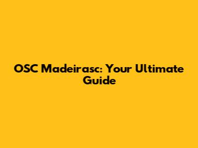 OSC Madeirasc: Your Ultimate Guide