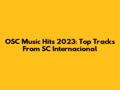 OSC Music Hits 2023: Top Tracks From SC Internacional