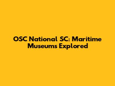 OSC National SC: Maritime Museums Explored