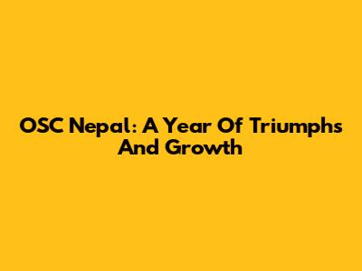 OSC Nepal: A Year Of Triumphs And Growth