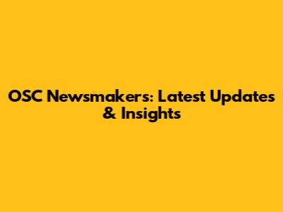 OSC Newsmakers: Latest Updates & Insights