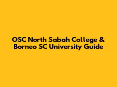 OSC North Sabah College & Borneo SC University Guide