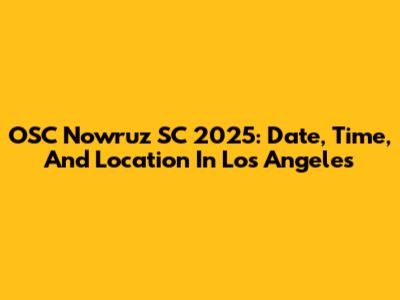 OSC Nowruz SC 2025: Date, Time, And Location In Los Angeles