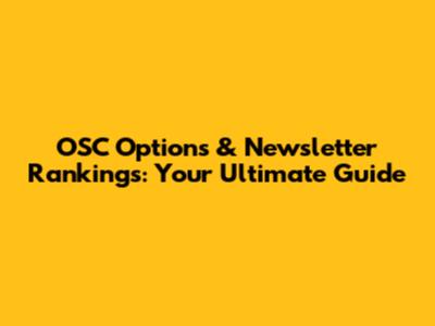 OSC Options & Newsletter Rankings: Your Ultimate Guide
