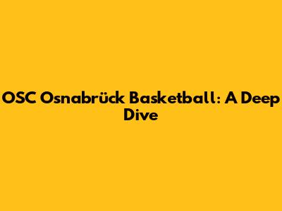 OSC Osnabrück Basketball: A Deep Dive