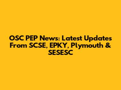 OSC PEP News: Latest Updates From SCSE, EPKY, Plymouth & SESESC