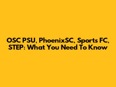 OSC PSU, PhoenixSC, Sports FC, STEP: What You Need To Know