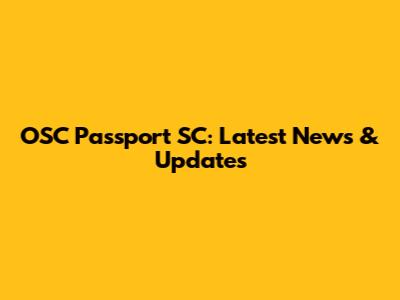 OSC Passport SC: Latest News & Updates