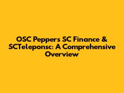 OSC Peppers SC Finance & SCTeleponsc: A Comprehensive Overview
