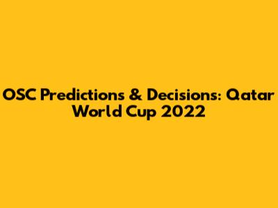 OSC Predictions & Decisions: Qatar World Cup 2022