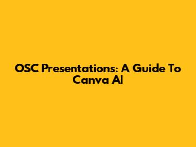 OSC Presentations: A Guide To Canva AI