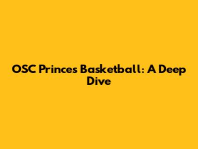 OSC Princes Basketball: A Deep Dive