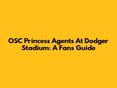OSC Princess Agents At Dodger Stadium: A Fan's Guide