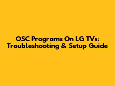 OSC Programs On LG TVs: Troubleshooting & Setup Guide