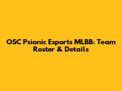 OSC Psionic Esports MLBB: Team Roster & Details