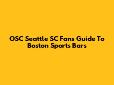 OSC Seattle SC Fan's Guide To Boston Sports Bars