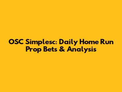 OSC Simplesc: Daily Home Run Prop Bets & Analysis