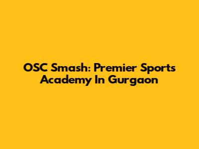 OSC Smash: Premier Sports Academy In Gurgaon