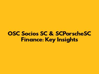 OSC Socios SC & SCPorscheSC Finance: Key Insights